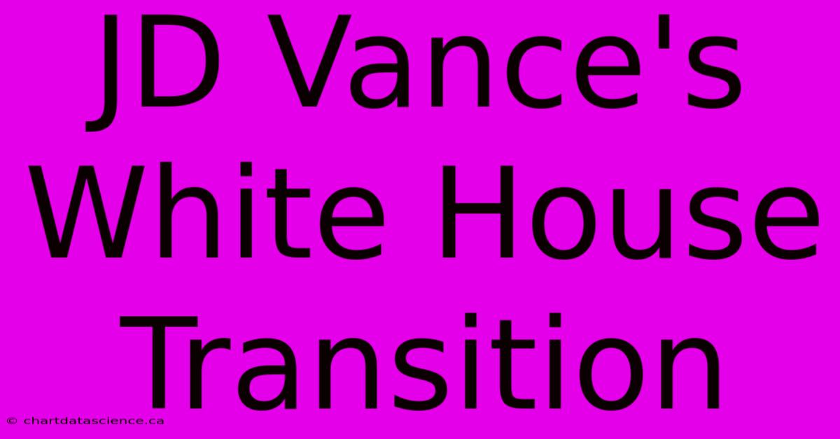 JD Vance's White House Transition