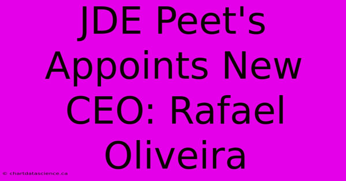 JDE Peet's Appoints New CEO: Rafael Oliveira