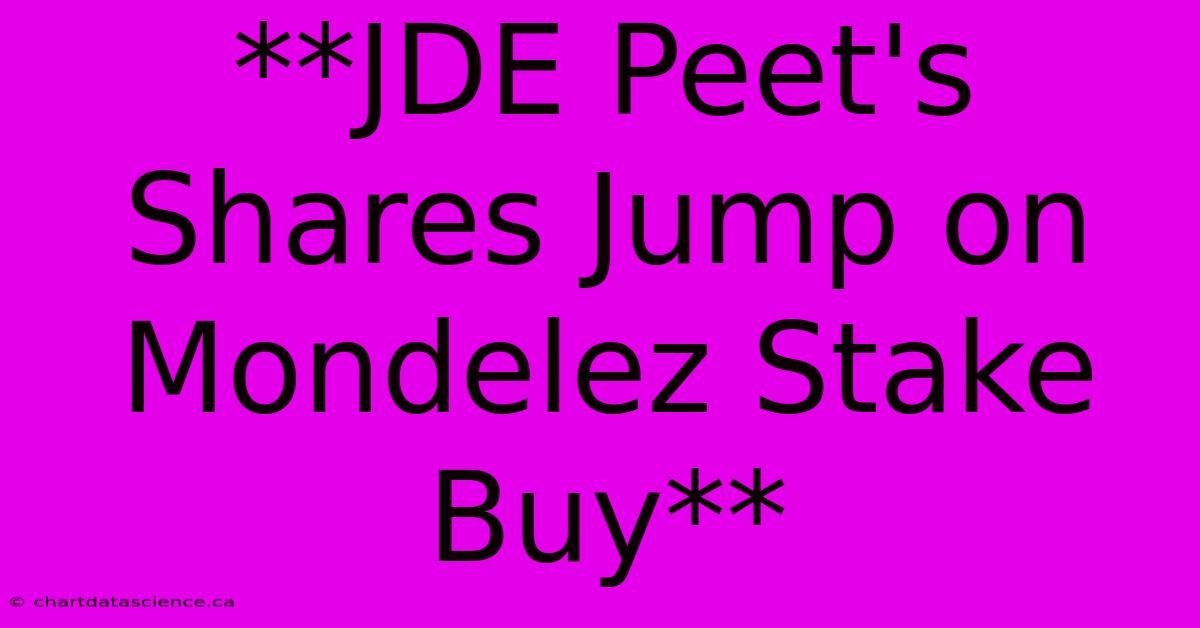 **JDE Peet's Shares Jump On Mondelez Stake Buy**