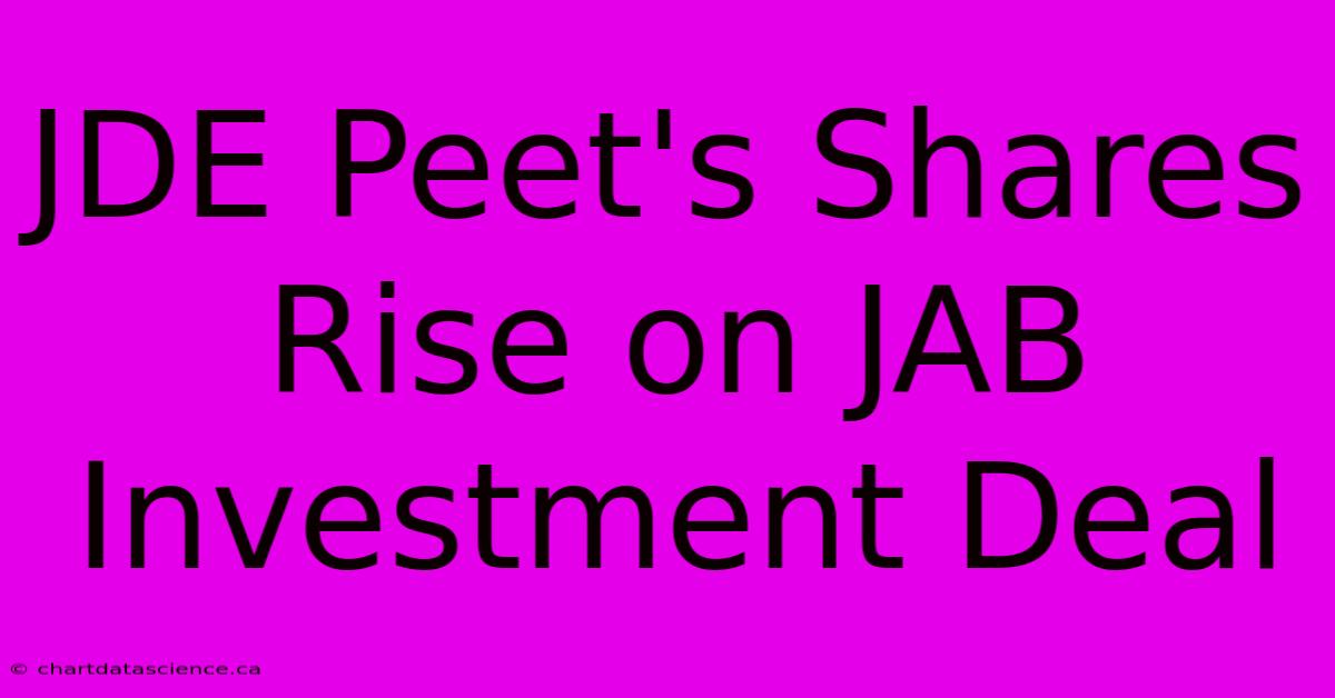 JDE Peet's Shares Rise On JAB Investment Deal