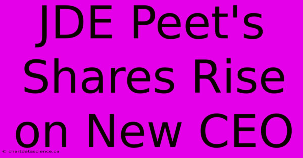 JDE Peet's Shares Rise On New CEO