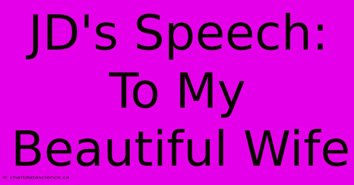 JD's Speech: To My Beautiful Wife