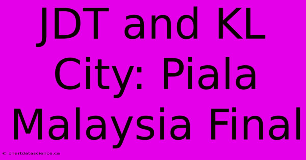 JDT And KL City: Piala Malaysia Final