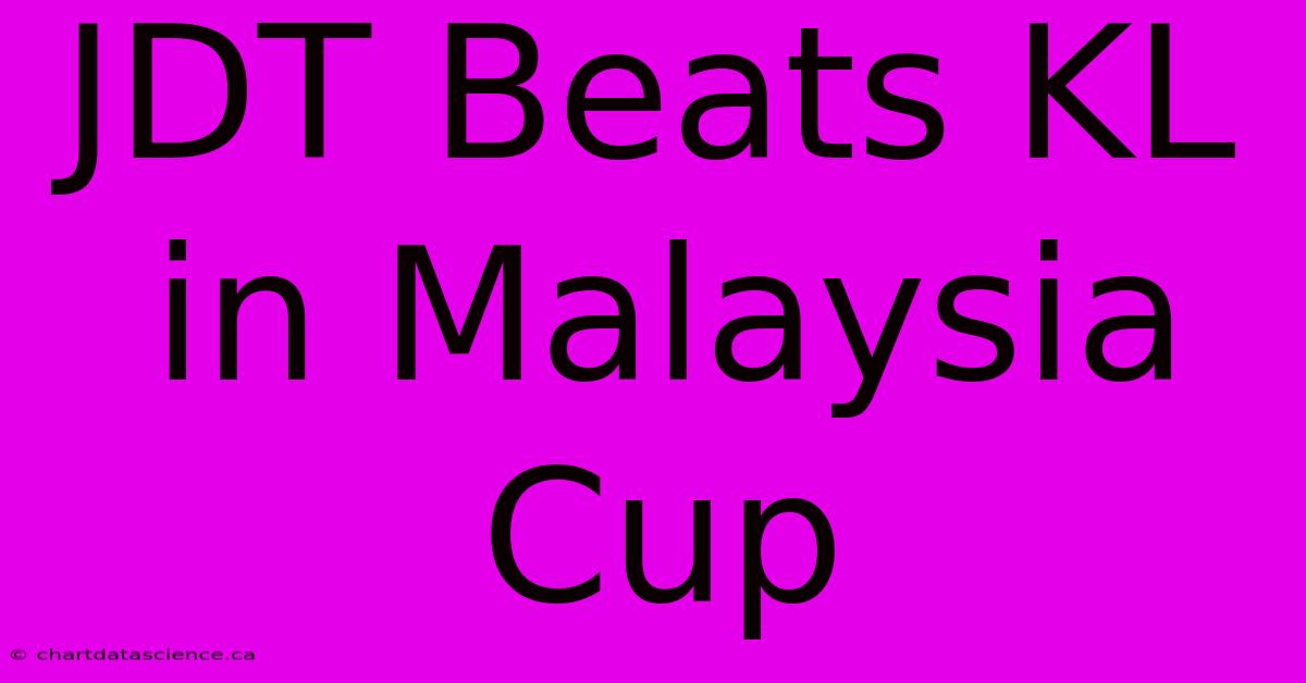 JDT Beats KL In Malaysia Cup