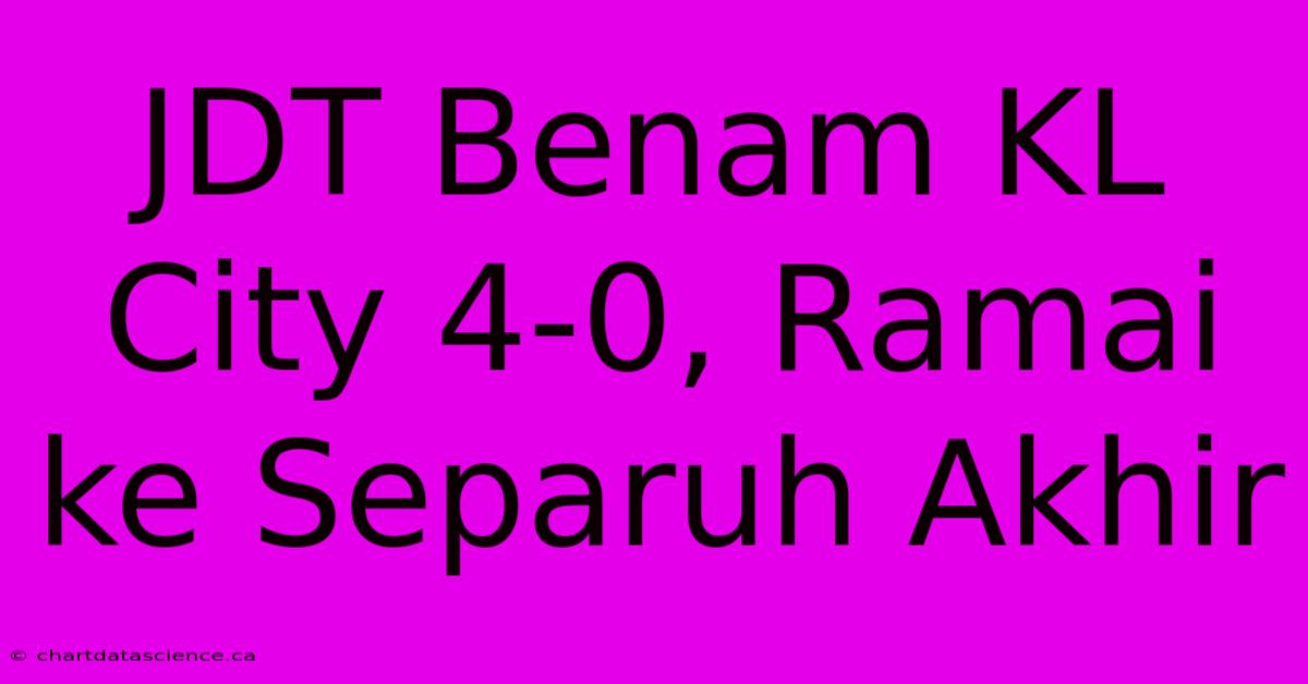 JDT Benam KL City 4-0, Ramai Ke Separuh Akhir