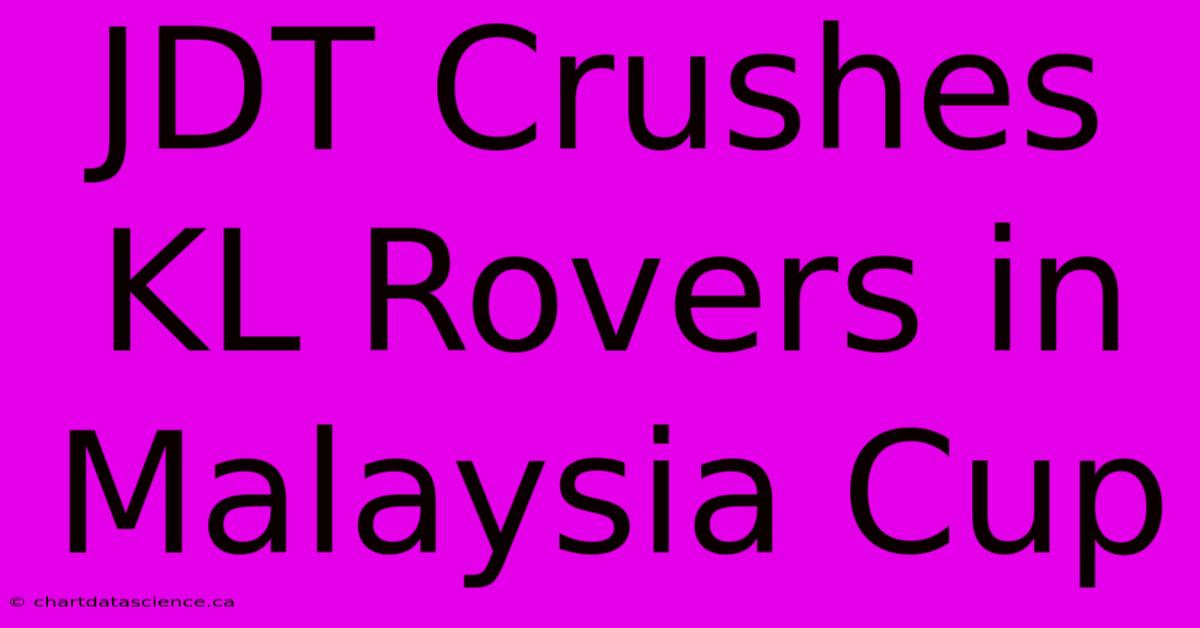 JDT Crushes KL Rovers In Malaysia Cup