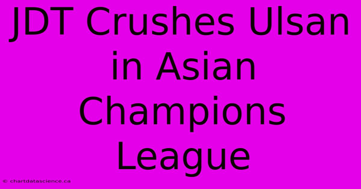 JDT Crushes Ulsan In Asian Champions League