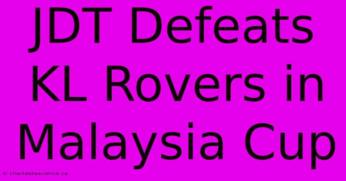 JDT Defeats KL Rovers In Malaysia Cup