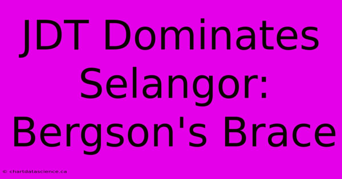 JDT Dominates Selangor: Bergson's Brace