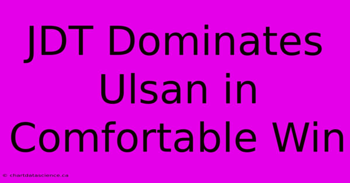 JDT Dominates Ulsan In Comfortable Win