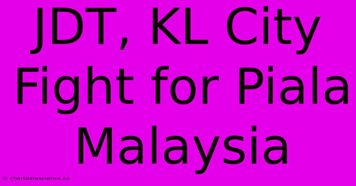 JDT, KL City Fight For Piala Malaysia