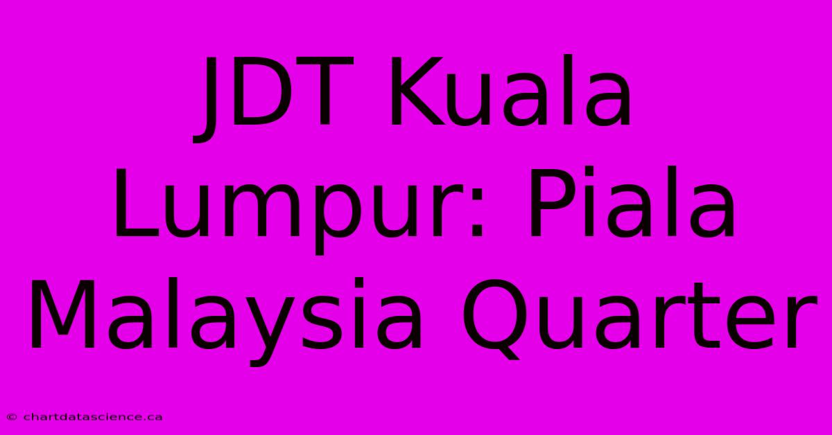 JDT Kuala Lumpur: Piala Malaysia Quarter