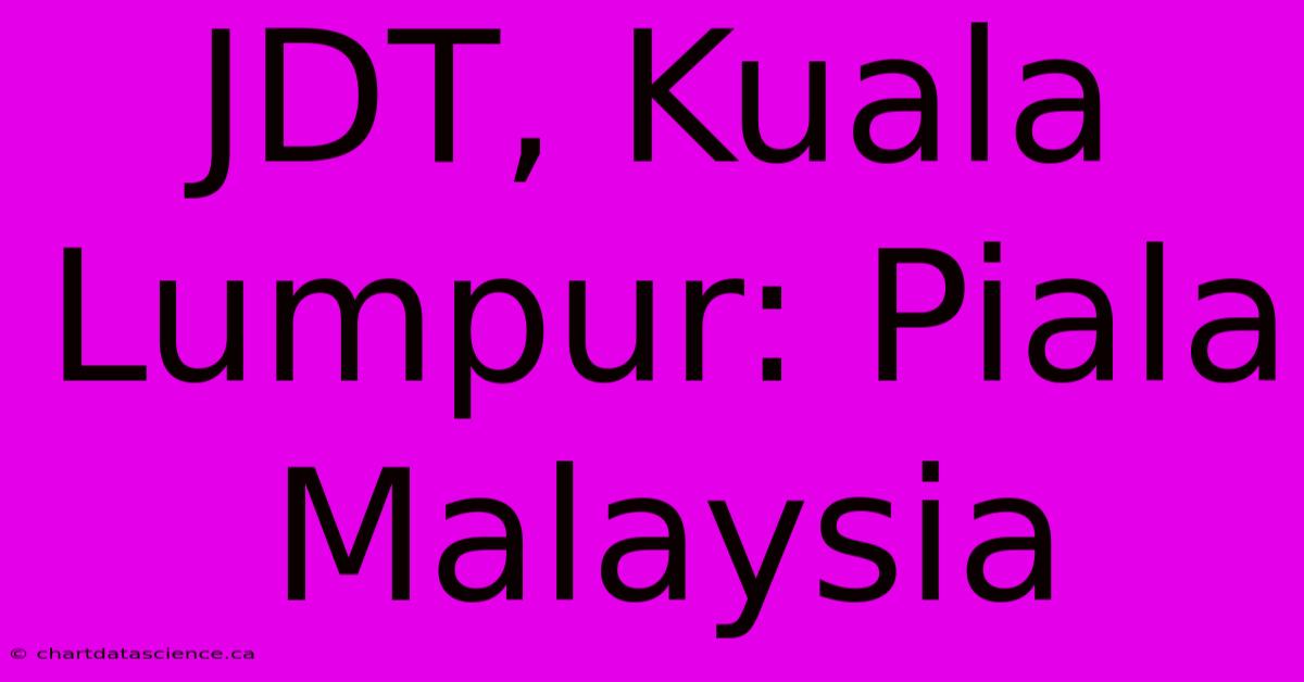 JDT, Kuala Lumpur: Piala Malaysia