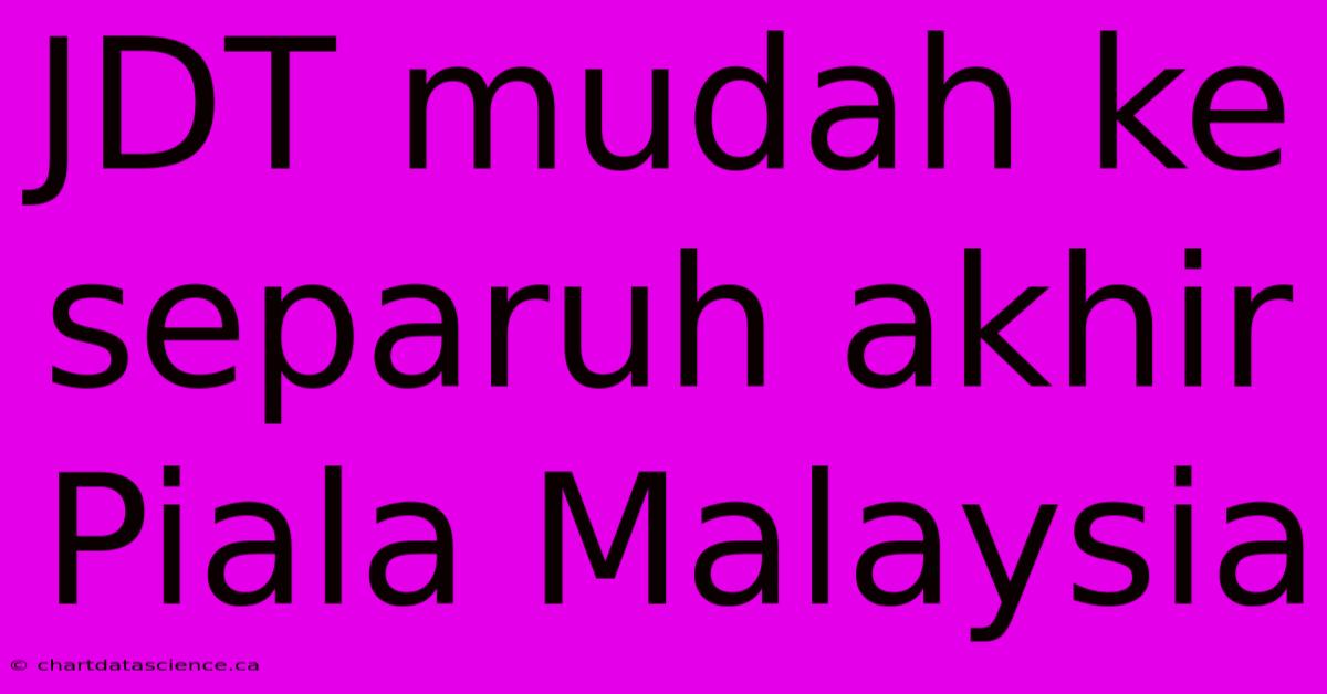 JDT Mudah Ke Separuh Akhir Piala Malaysia