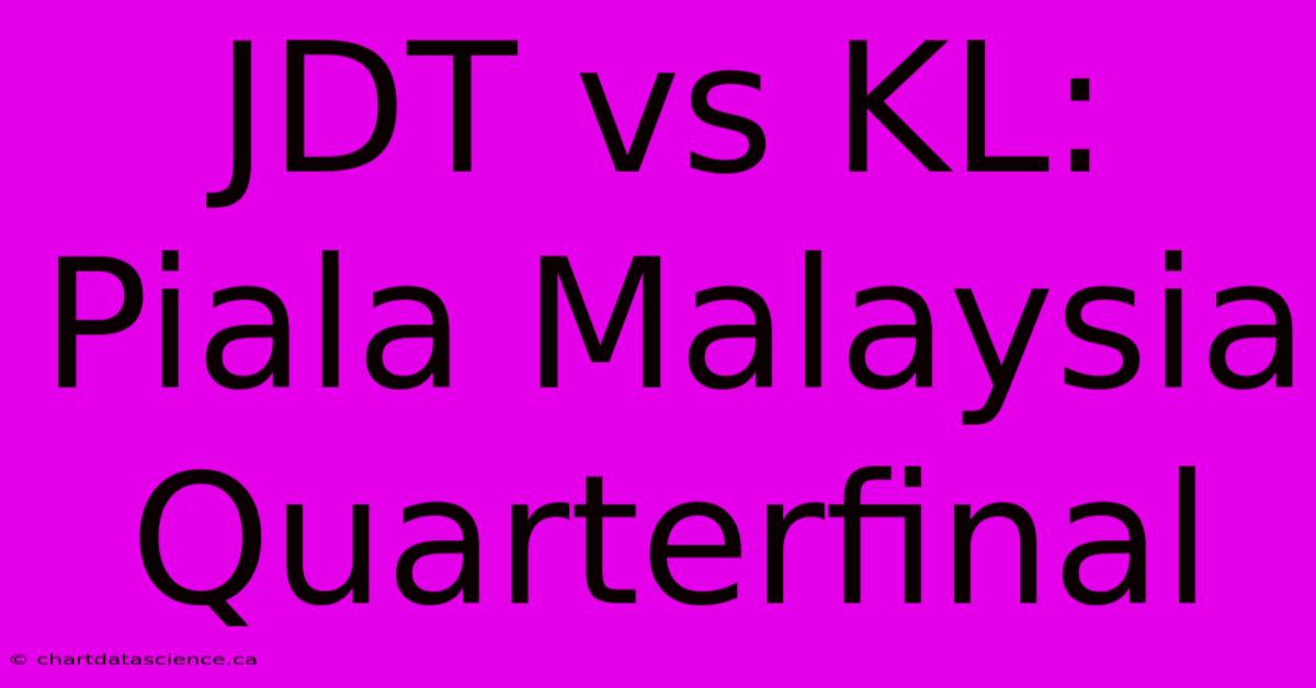 JDT Vs KL: Piala Malaysia Quarterfinal