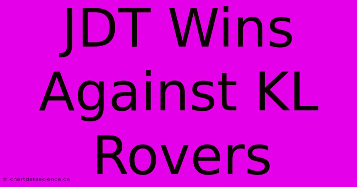 JDT Wins Against KL Rovers