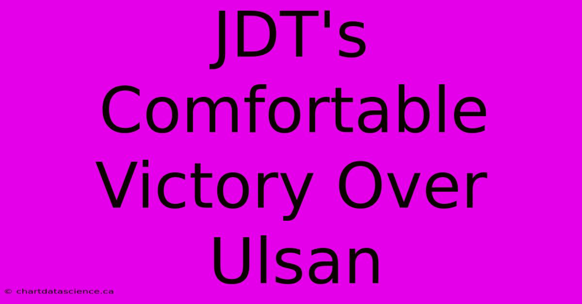 JDT's Comfortable Victory Over Ulsan