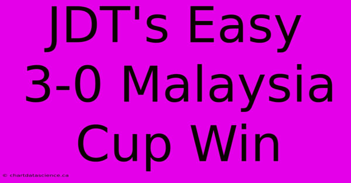 JDT's Easy 3-0 Malaysia Cup Win