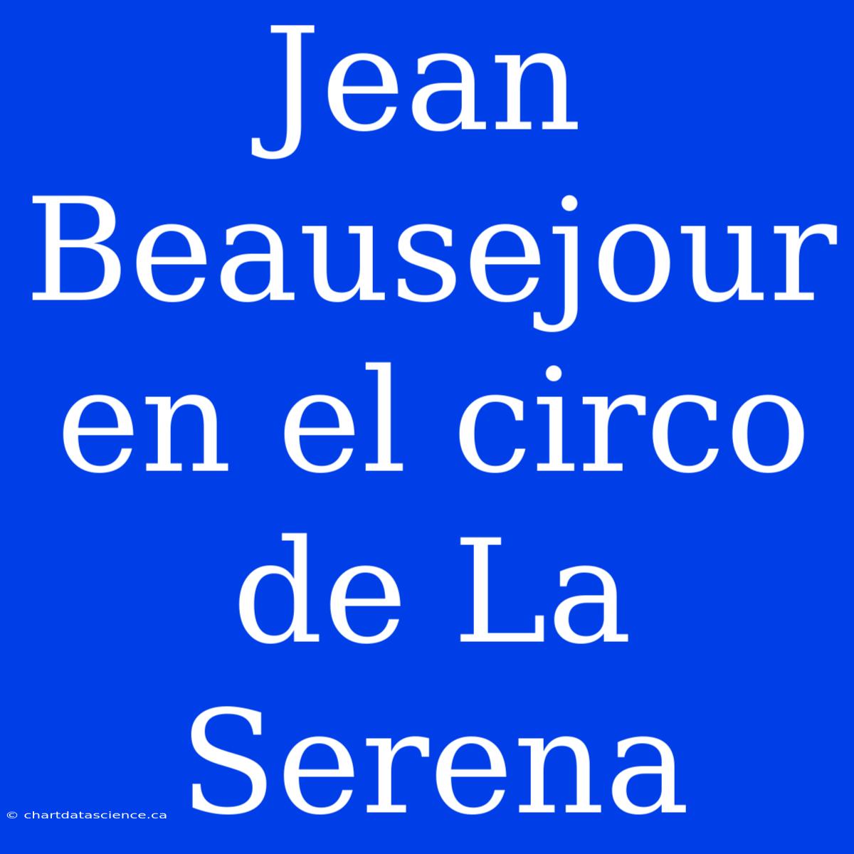 Jean Beausejour En El Circo De La Serena