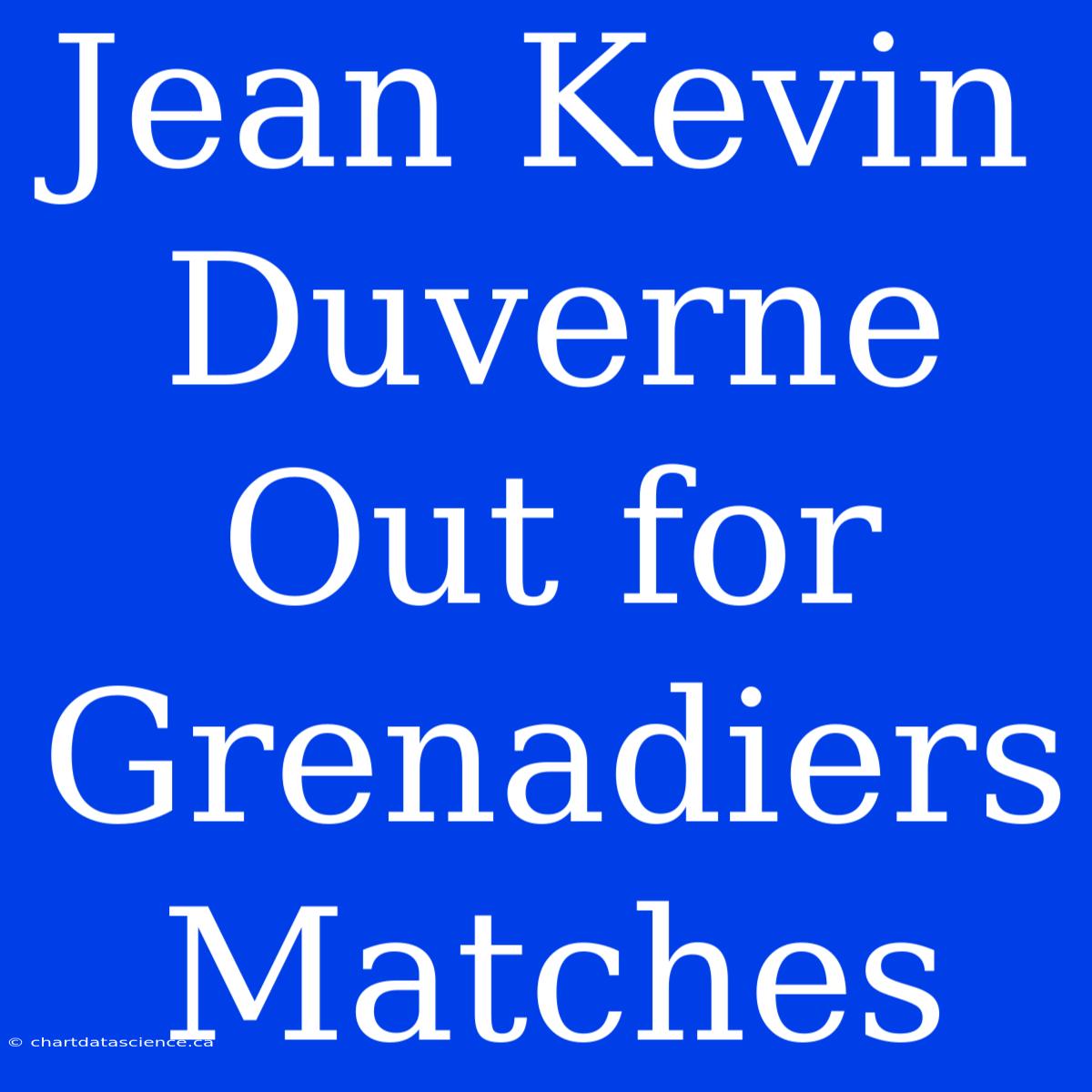 Jean Kevin Duverne Out For Grenadiers Matches