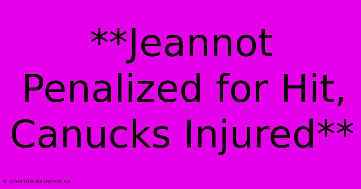 **Jeannot Penalized For Hit, Canucks Injured**