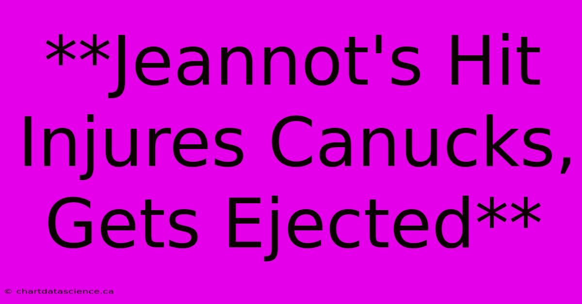 **Jeannot's Hit Injures Canucks, Gets Ejected** 