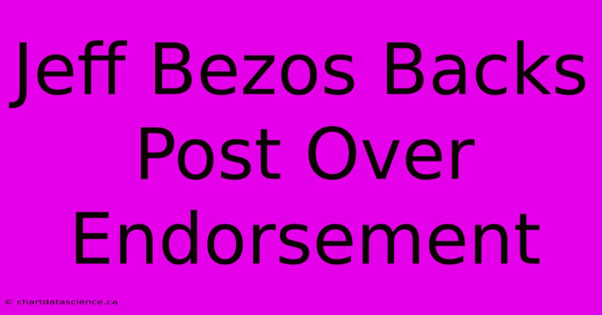 Jeff Bezos Backs Post Over Endorsement