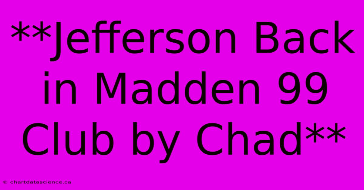 **Jefferson Back In Madden 99 Club By Chad**