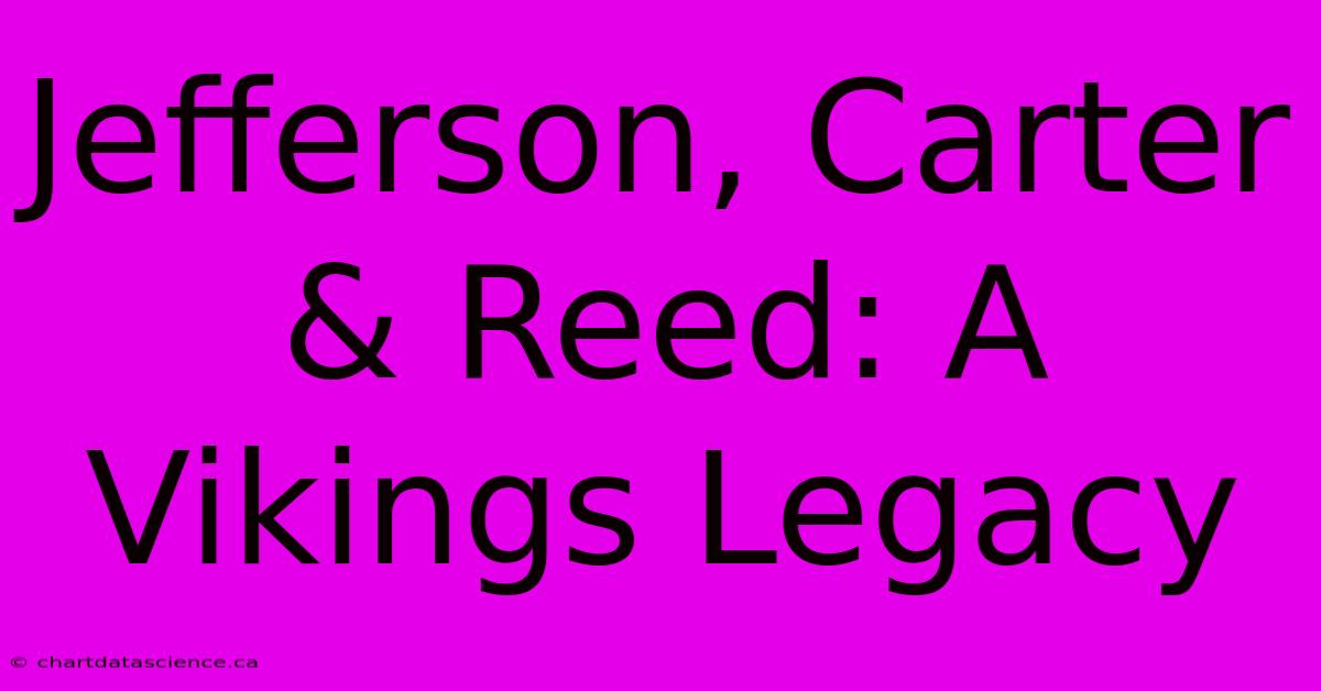 Jefferson, Carter & Reed: A Vikings Legacy