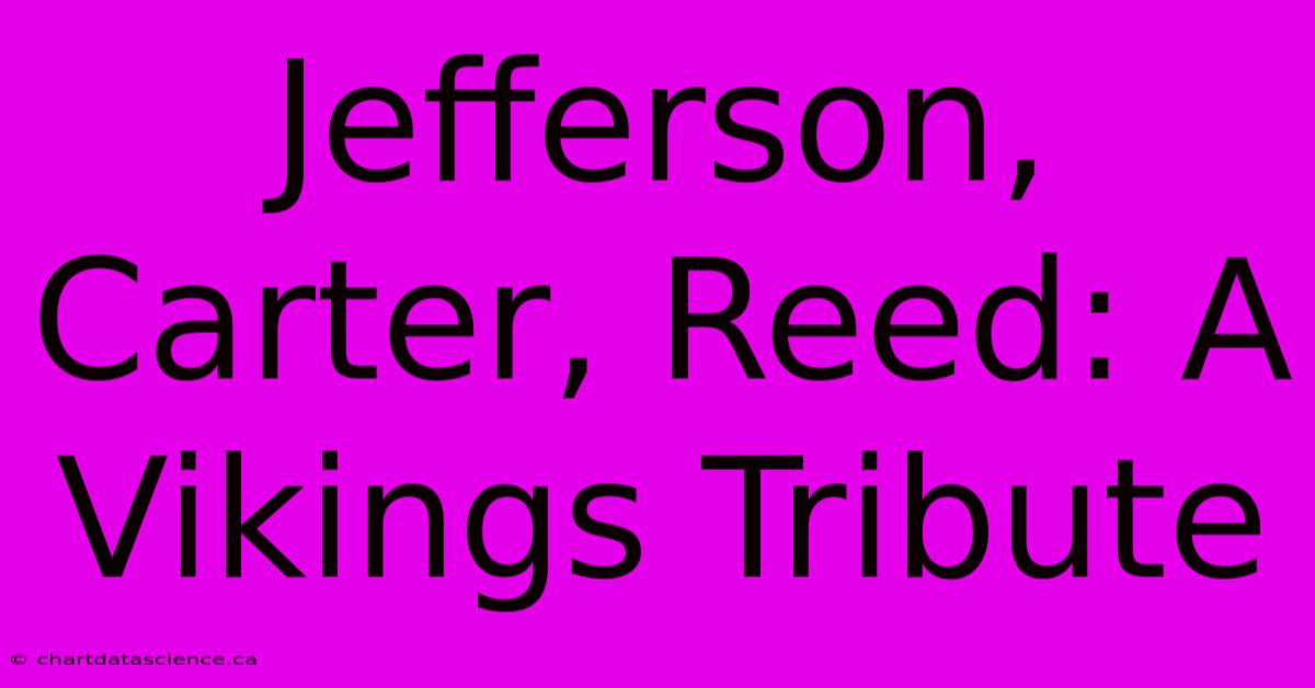 Jefferson, Carter, Reed: A Vikings Tribute