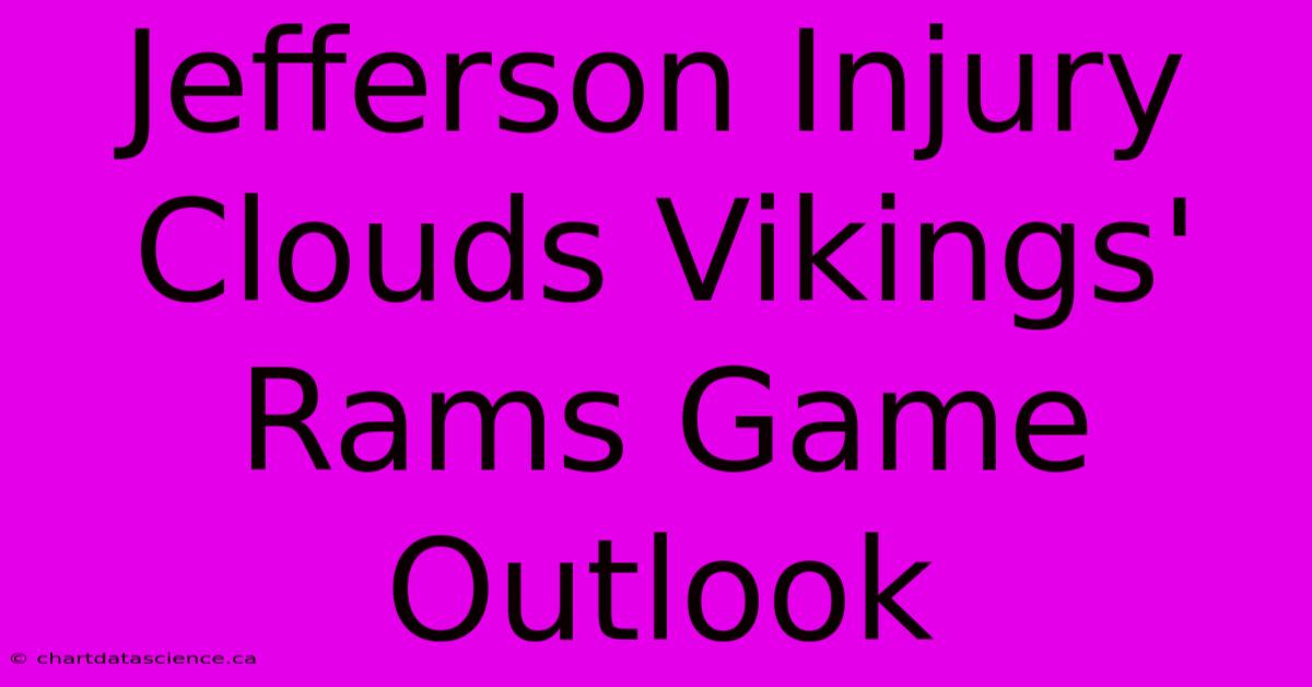 Jefferson Injury Clouds Vikings' Rams Game Outlook