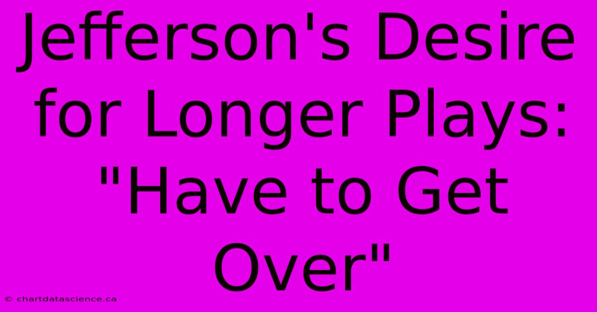 Jefferson's Desire For Longer Plays: 