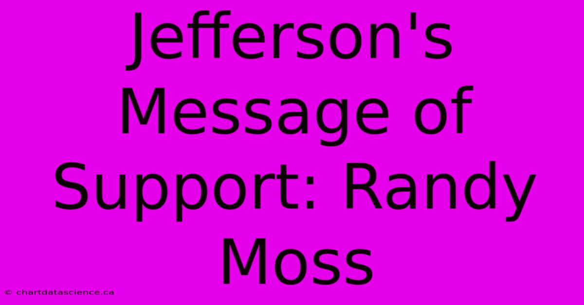 Jefferson's Message Of Support: Randy Moss