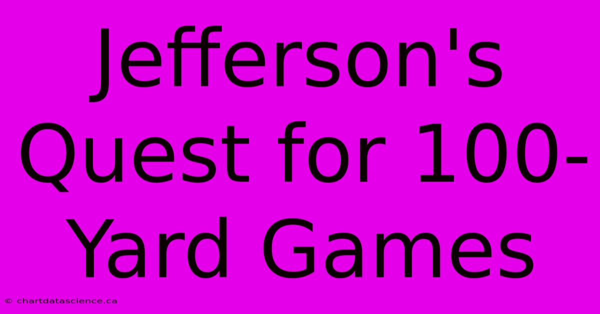 Jefferson's Quest For 100-Yard Games