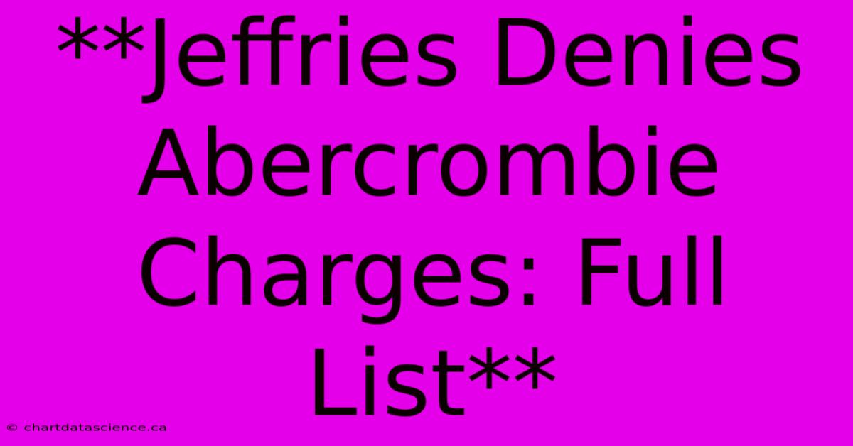 **Jeffries Denies Abercrombie Charges: Full List**