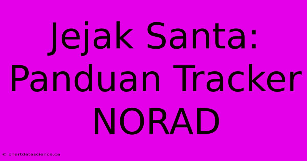 Jejak Santa: Panduan Tracker NORAD