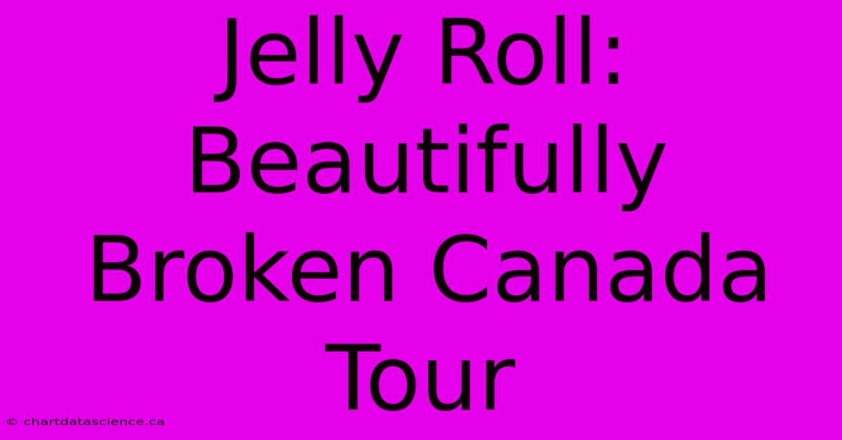 Jelly Roll: Beautifully Broken Canada Tour