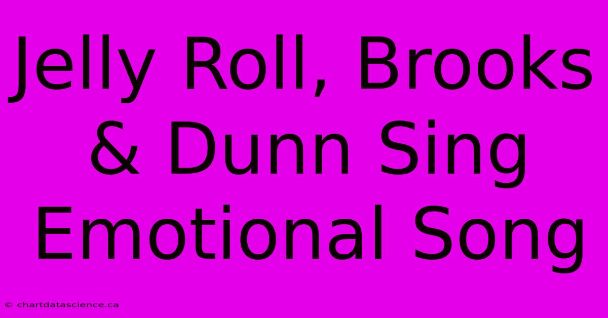 Jelly Roll, Brooks & Dunn Sing Emotional Song