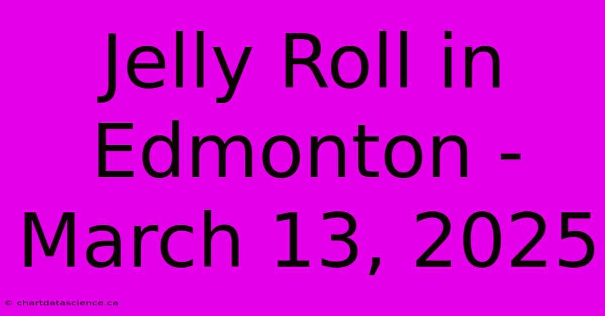 Jelly Roll In Edmonton - March 13, 2025