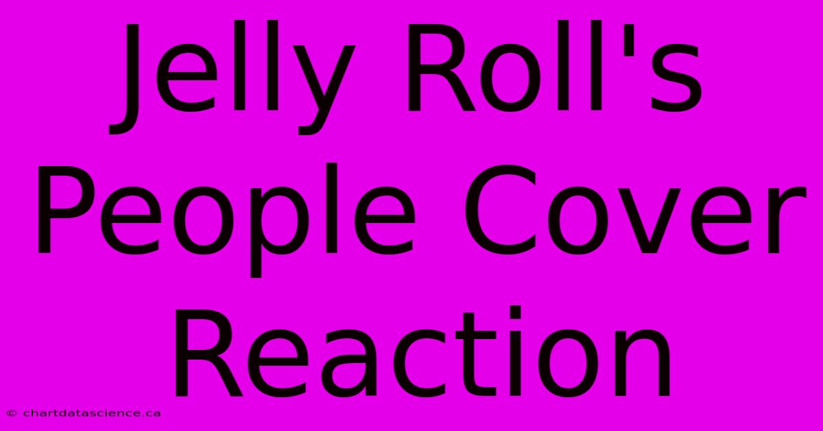 Jelly Roll's People Cover Reaction