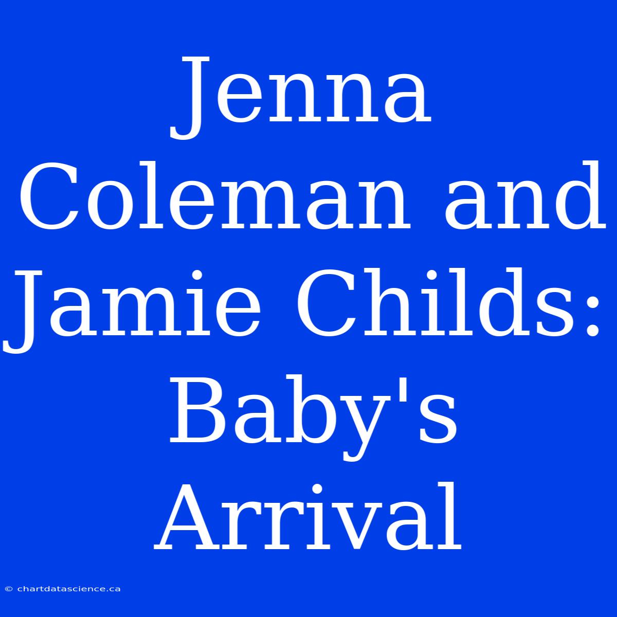 Jenna Coleman And Jamie Childs: Baby's Arrival