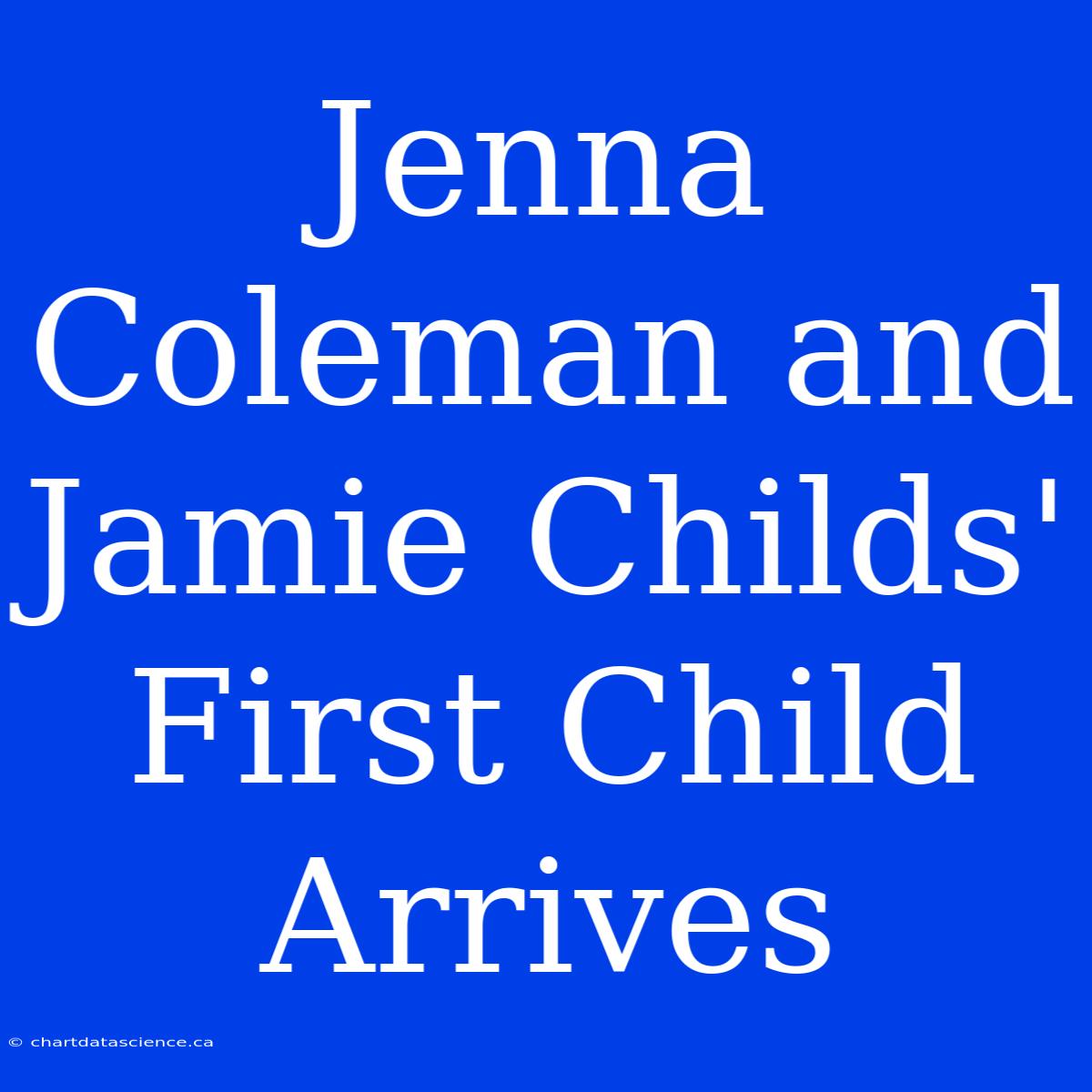 Jenna Coleman And Jamie Childs' First Child Arrives