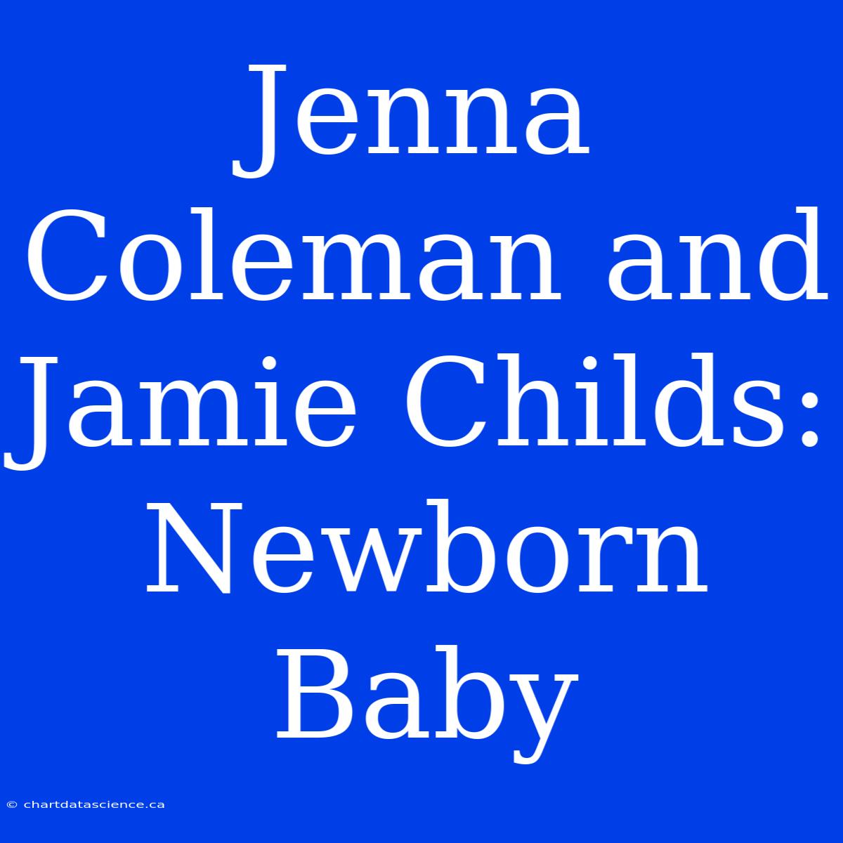 Jenna Coleman And Jamie Childs: Newborn Baby