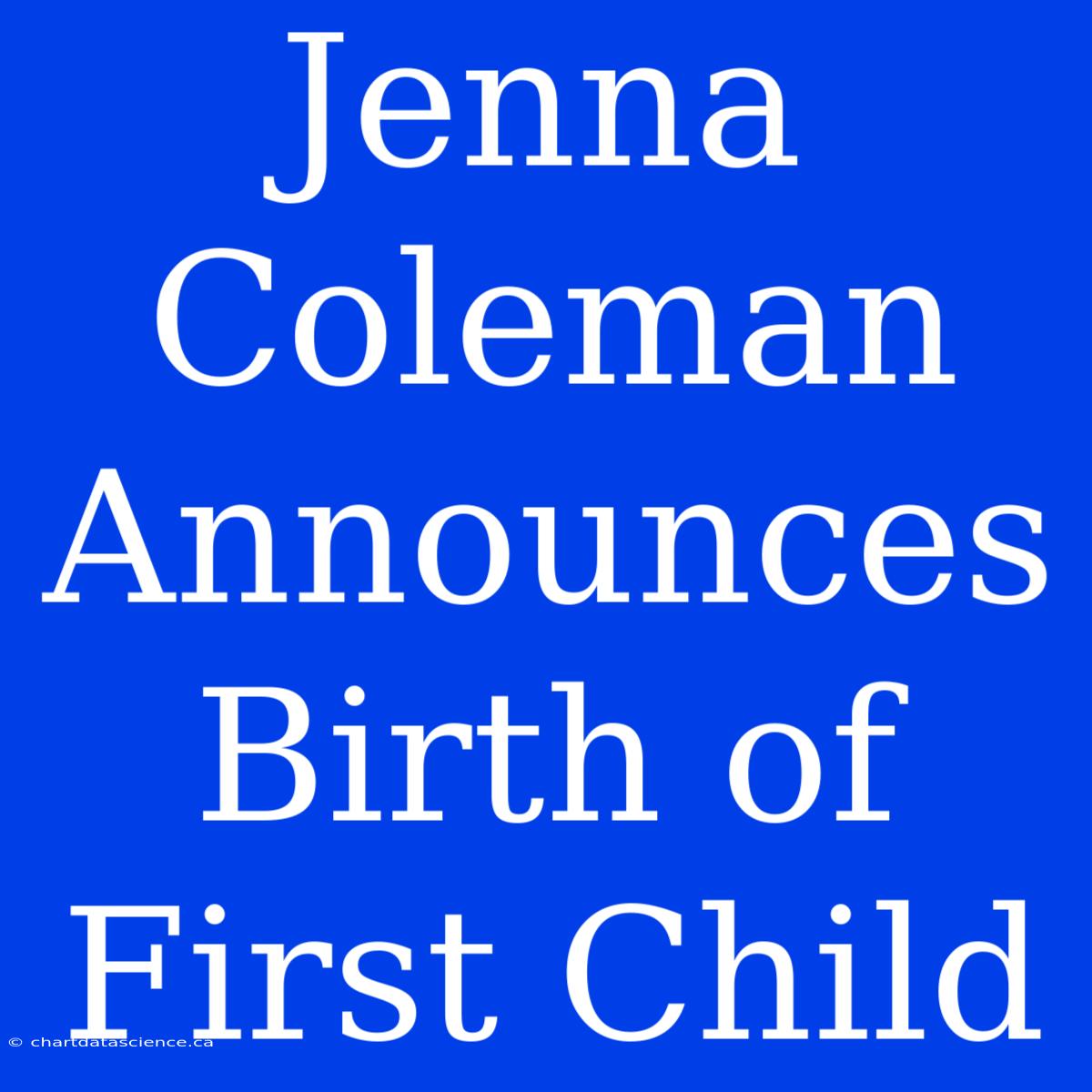 Jenna Coleman Announces Birth Of First Child