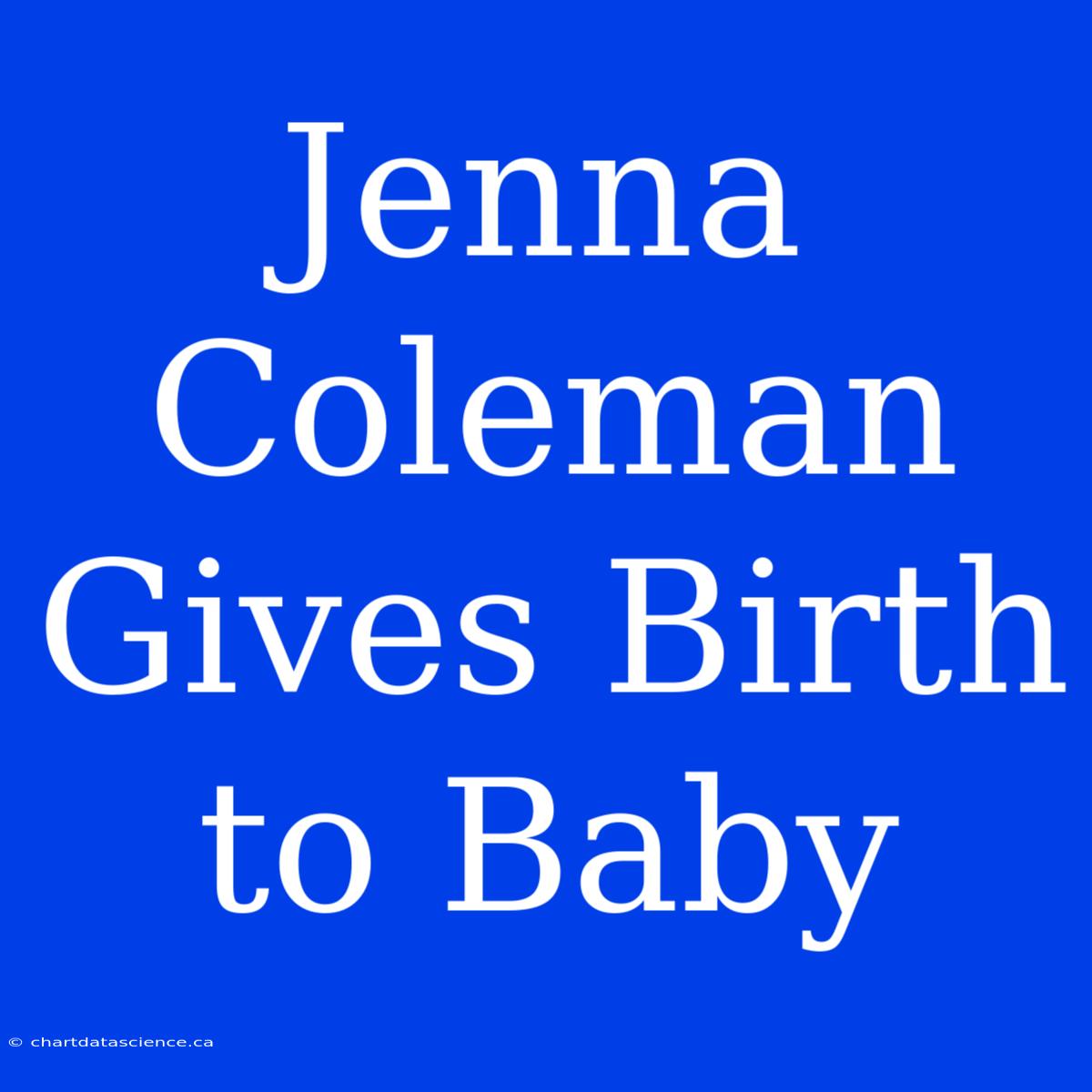 Jenna Coleman Gives Birth To Baby