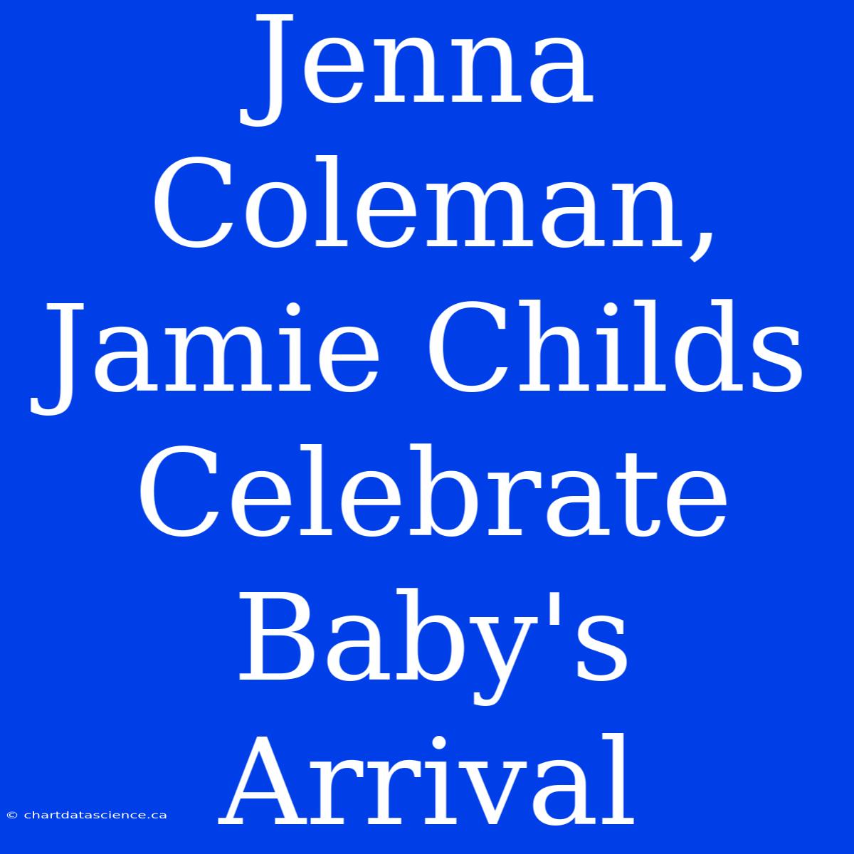 Jenna Coleman, Jamie Childs Celebrate Baby's Arrival