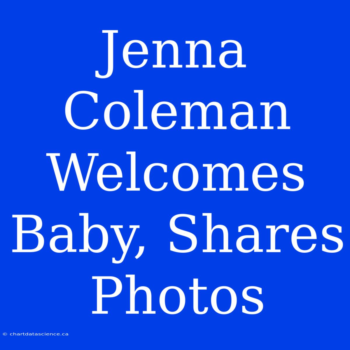 Jenna Coleman Welcomes Baby, Shares Photos