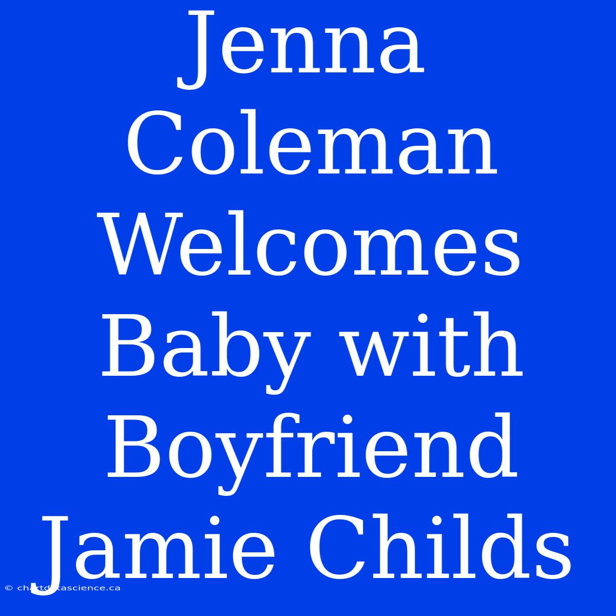 Jenna Coleman Welcomes Baby With Boyfriend Jamie Childs