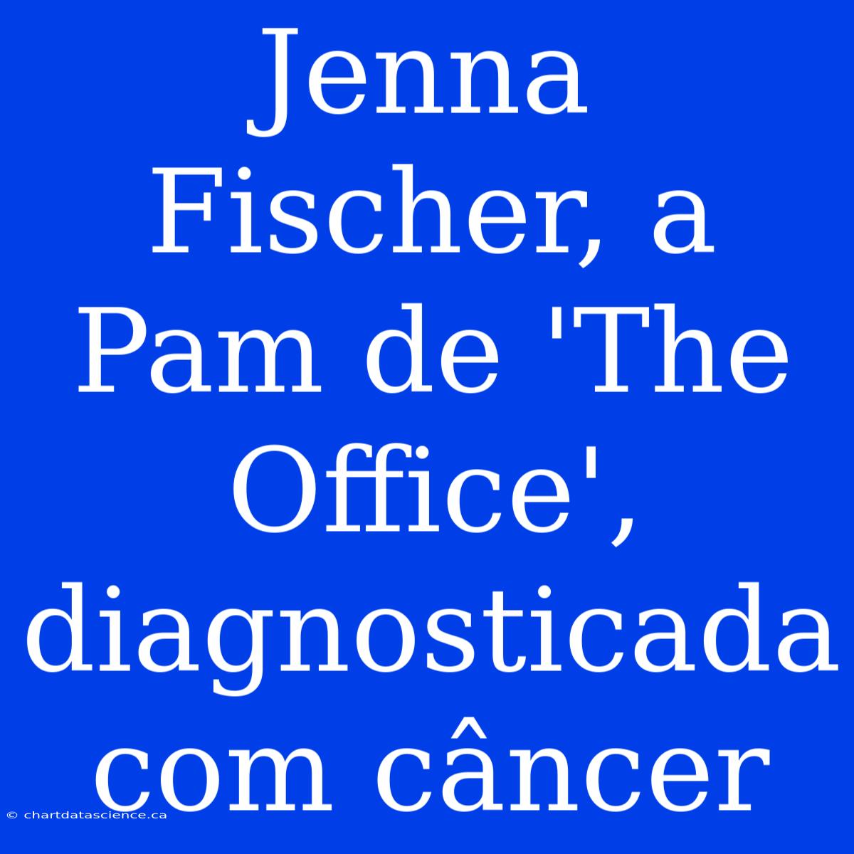 Jenna Fischer, A Pam De 'The Office', Diagnosticada Com Câncer