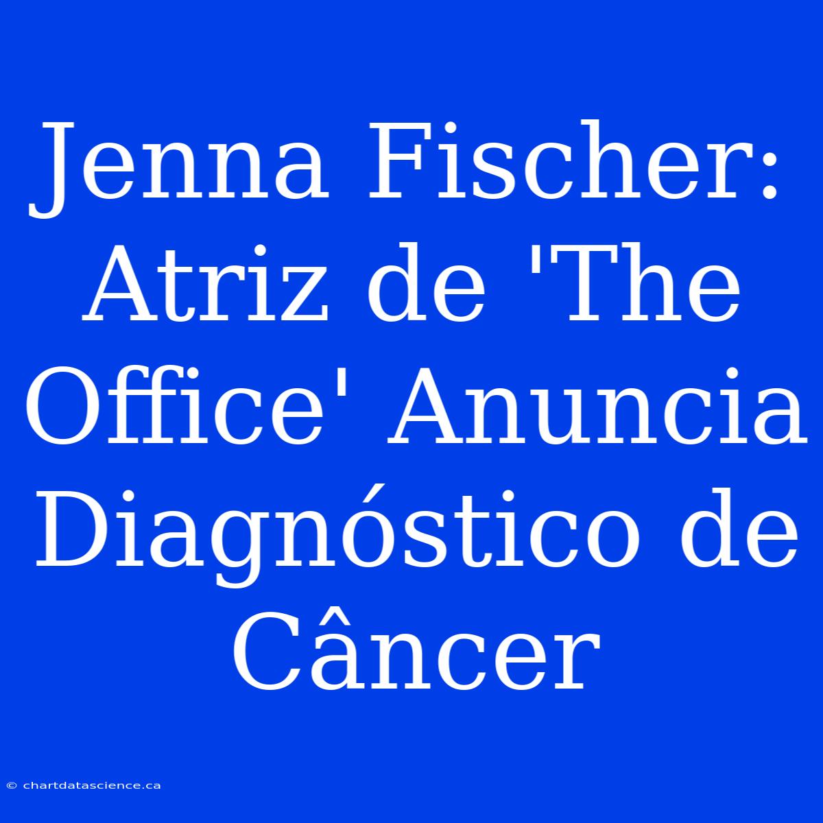 Jenna Fischer: Atriz De 'The Office' Anuncia Diagnóstico De Câncer